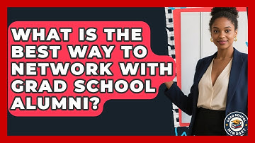 What Is The Best Way To Network With Grad School Alumni? - Grad School Mindset