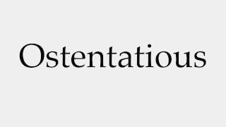 How to Pronounce Ostentatious