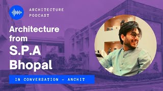 Architecture from S.P.A Bhopal | Podcast - Anchit | Scope, Entrance , Fees & Anchit Portfolio