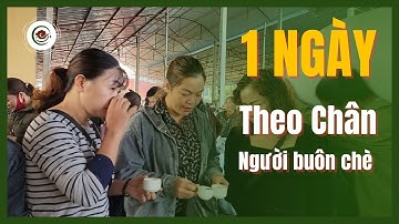 Theo Chân Người Buôn Chè Săn Hàng Khắp Các Chợ Chè Thái Nguyên - Nhạt Kí Đất Trà Tập 6
