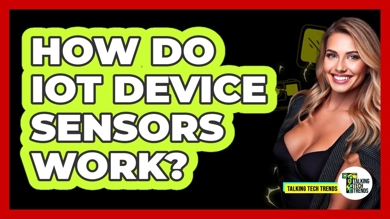How Do IoT Device Sensors Work? - Talking Tech Trends