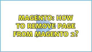 Magento: How to Remove Page From Magento 2 (2 Solutions!!)
