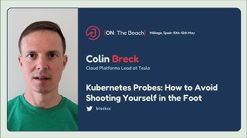 Kubernetes Probes: How to Avoid Shooting Yourself in the Foot by Colin Breck - J On The Beach 2023