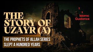 51 - The Story Of Uzayr Ezra - Slept A Hundred Years Prophet Series
