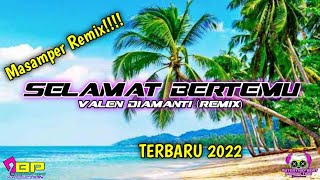 🔴DJ Masamper Remix Terbaru || SELAMAT BERTEMU || Valen Diamanti (Remix) ABP - New2k22