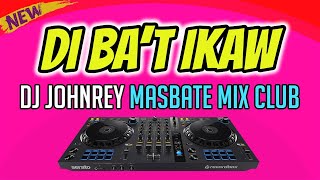 DI BA&#39;T IKAW REMIX - DJ JOHNREY REMIX MASBATE MIX CLUB