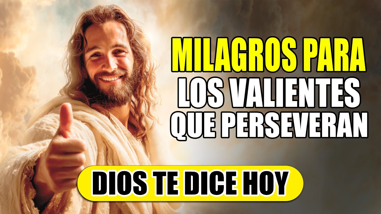 DIOS TE DICE HOY 😇 MILAGROS PARA LOS VALIENTES QUE PERSEVERAN