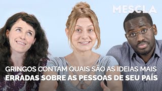 Gringos contam quais são as ideias mais erradas sobre as pessoas de seu país