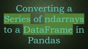 Converting a Series of ndarrays to a DataFrame in Pandas