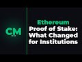 Ethereum Proof of Stake: What Changed for Institutions