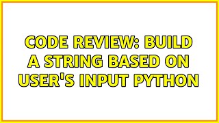 Code Review: build a string based on user's input python (2 Solutions!!)