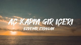 Özdemir Erdoğan - Aç Kapıyı Gir İçeri (Sözleri/Lyrics)