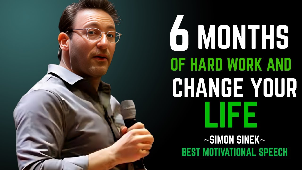 “Six Months of Hard Work And Change Your Life | Simon Sinek”