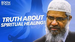 Truth About Spiritual Healing | Dr Zakir Naik 2022