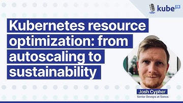 Kubernetes resource optimization: from autoscaling to sustainability, with Josh Cypher | KubeFM