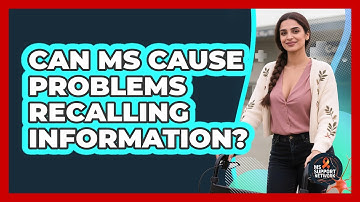 Can MS Cause Problems Recalling Information? - MS Support Network