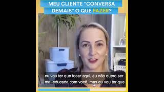 Meu cliente conversa demais o que fazer?