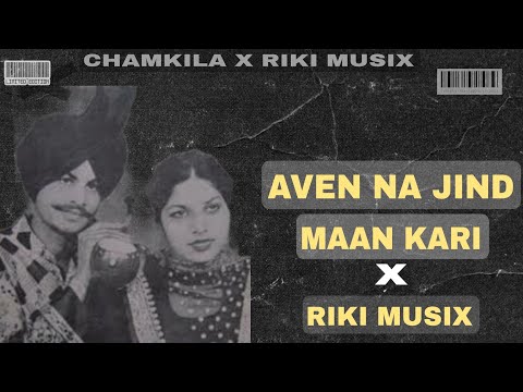 Aven Na jinde Maan Karin X Amar singh Chamkila X Riki music