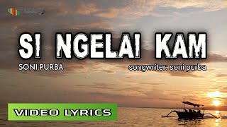 SI NGELAI KAM || SONI PURBA ||  VIDEO LYRIC