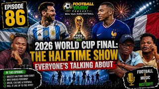 Episode 86: 2026 World Cup Final: The Halftime Show Everyone's Talking About