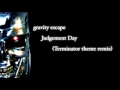 gravity escape - Judgement Day (Terminator theme remix)