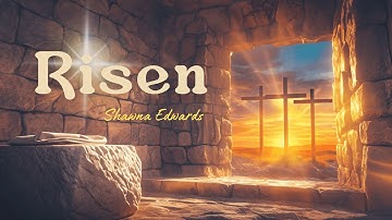 RISEN (Shawna Edwards), Best Easter Song/Music - Lyric Video, Christian Gospel Music