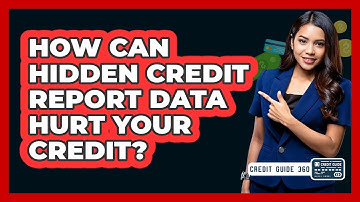 How Can Hidden Credit Report Data Hurt Your Credit? - CreditGuide360.com
