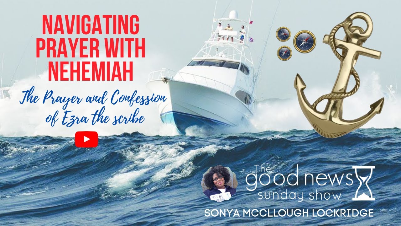NAVIGATING PRAYER WITH NEHEMIAH: The Prayer and Confession of Ezra the scribe