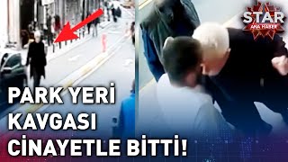 Park Yeri Kavgası Cinayetle Bitti! | Star Ana Haber Resimi