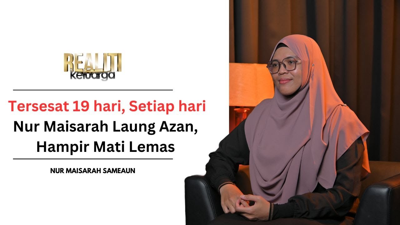 Tersesat 19 hari di Gunung Tahan, Nur Maisarah hampir mati lemas