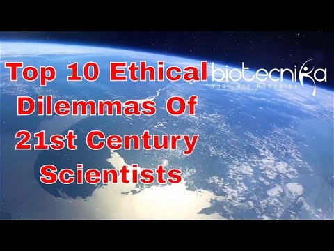 21મી સદીના વિજ્ઞાનીઓની ટોચની 10 નૈતિક દુવિધાઓ - એ મસ્ટ વોચ