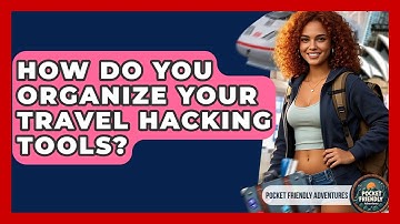 How Do You Organize Your Travel Hacking Tools? - Pocket Friendly Adventures