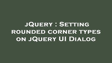 jQuery : Setting rounded corner types on jQuery UI Dialog