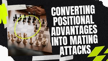 Converting Positional Advantages Into Mating Attacks
