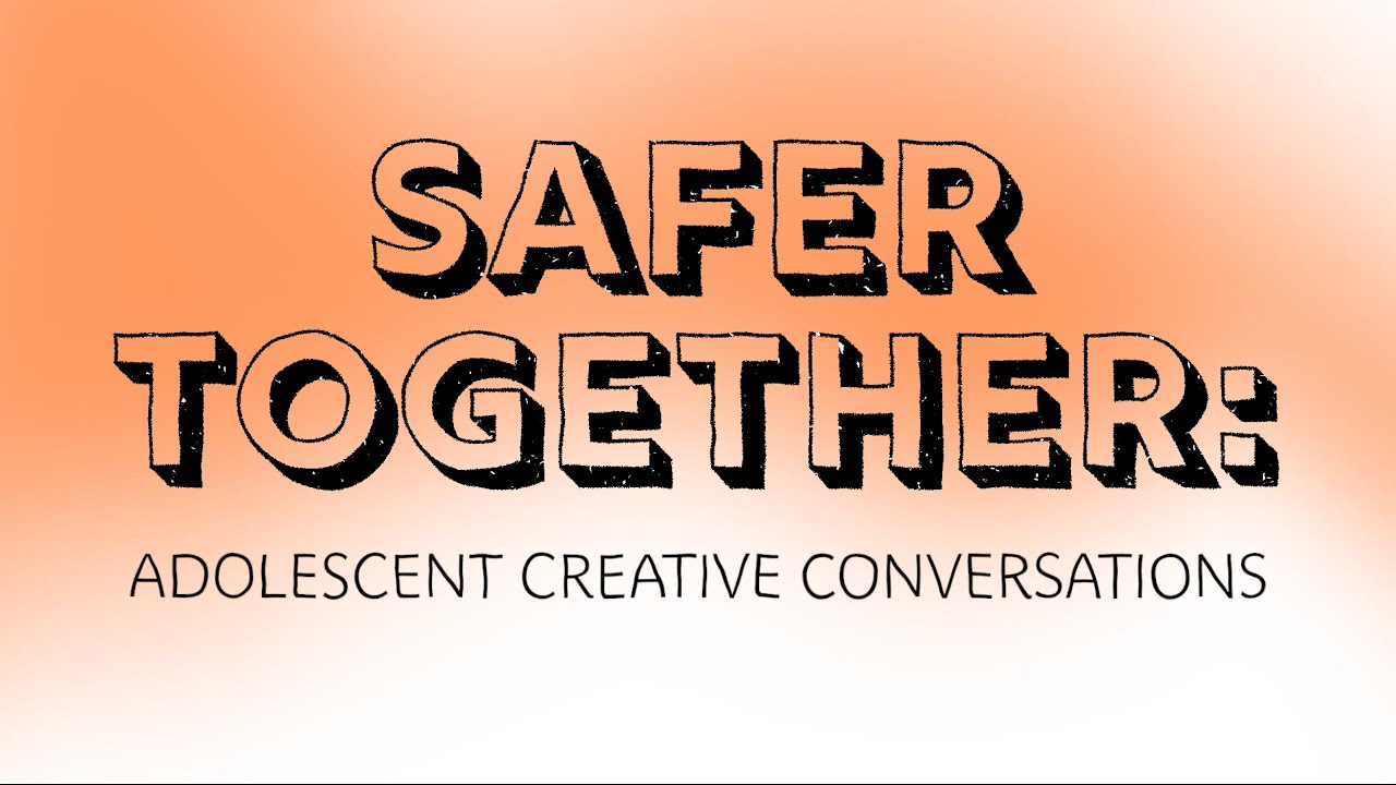Safer Together: Adolescent Creative Conversations with Laurence Philomene
