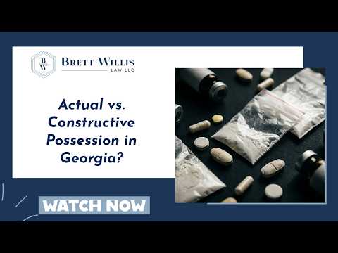 Actual vs. Constructive Possession in Georgia?