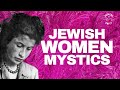 10 Historic Jewish Women Mystics You’ve (Probably) Never Heard of