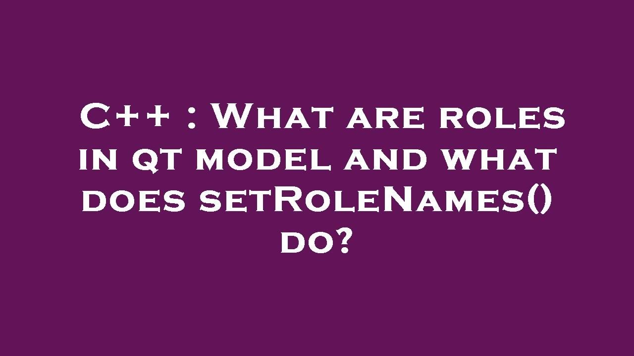 C What Are Roles In Qt Model And What Does SetRoleNames Do YouTube c-what-are-roles-in-qt-model-and-what-does-setrolenames-do-youtube