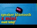 cara memperbaiki speaker x mini yang tidak bersuara || cara memperbaiki speaker x mini mati