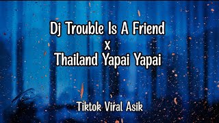 DJ TROUBLE IS A FRIEND x THAILAND YAPOI YAPOI | Tiktok Viral Asik buat joged