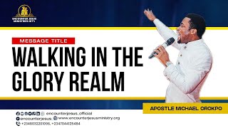 Walking in the Glory Realm | Apostle Michael Orokpo