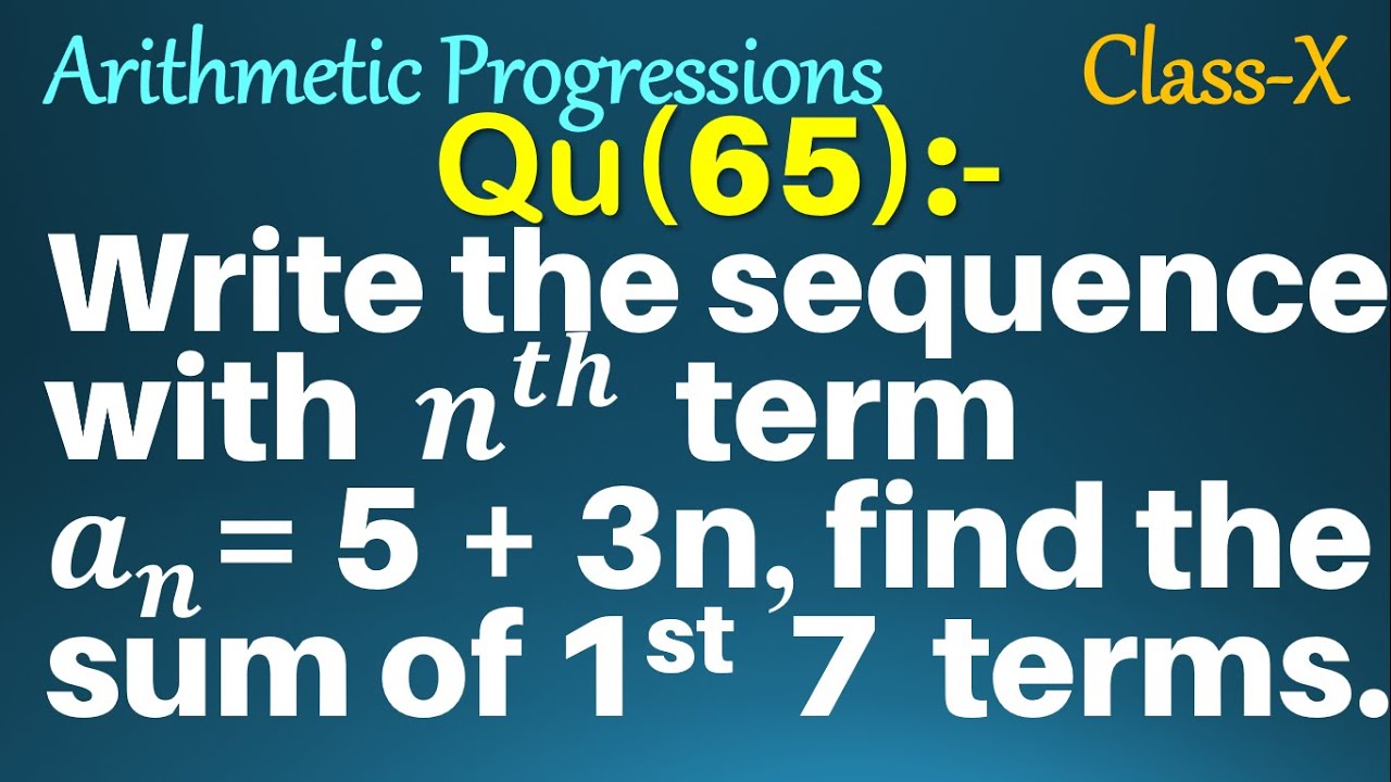 Q65 Write The Sequence With Nth Term An 5 3n Find The Sum Of First Seven Terms Class 10 Youtube Q65 Write The Sequence With Nth Term An 5 3n Find The Sum Of First Seven Terms Class 10 Youtube