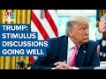 President Donald Trump: Stimulus discussions are going well