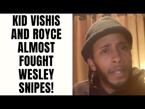 Kid Vishis and Royce Almost Fought Wesley Snipes! [Part 27]