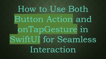 How to Use Both Button Action and onTapGesture in SwiftUI for Seamless Interaction