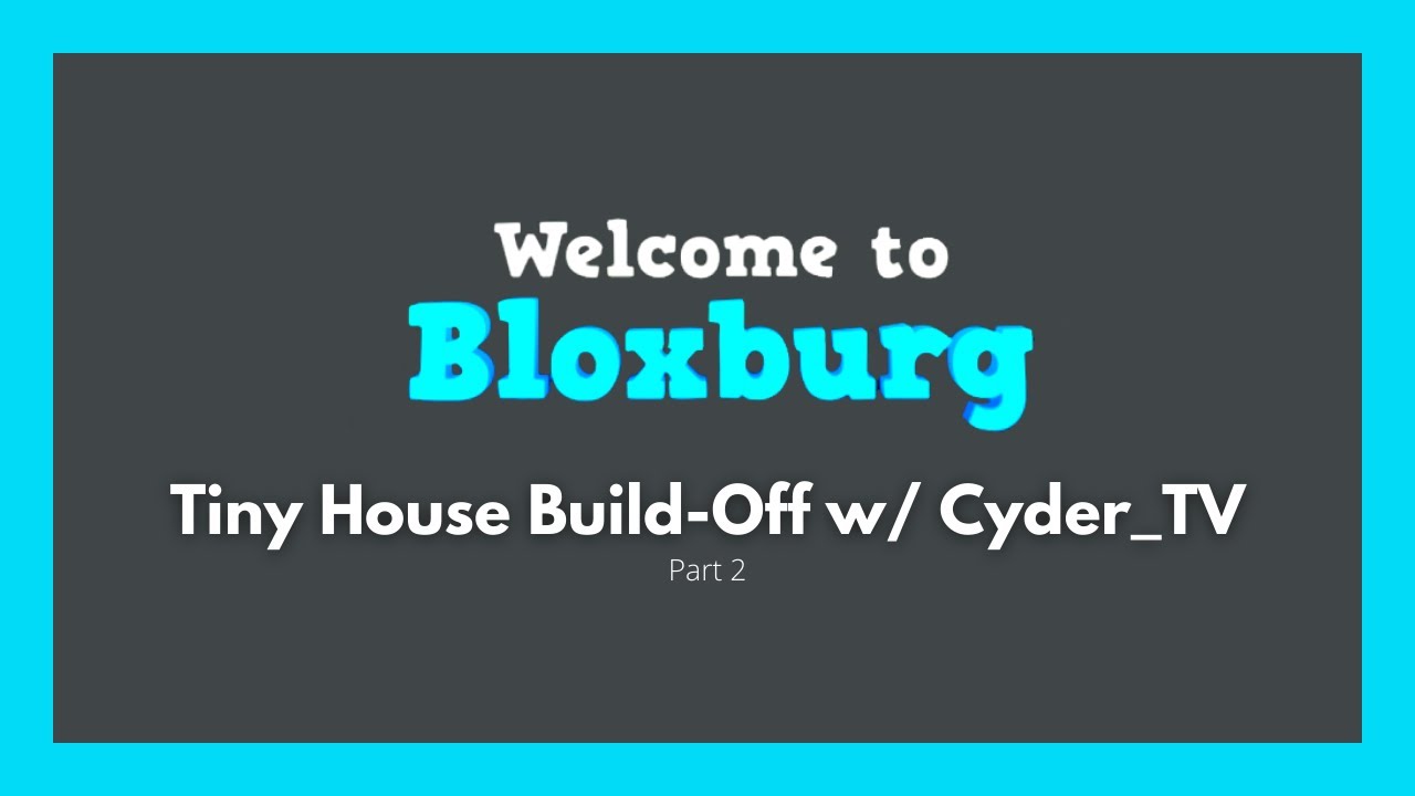 Tiny House Build-Off w/ @Cyder | Bloxburg | Part 2