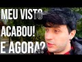 É o fim! Meu visto acabou e não quero voltar para o Brasil!