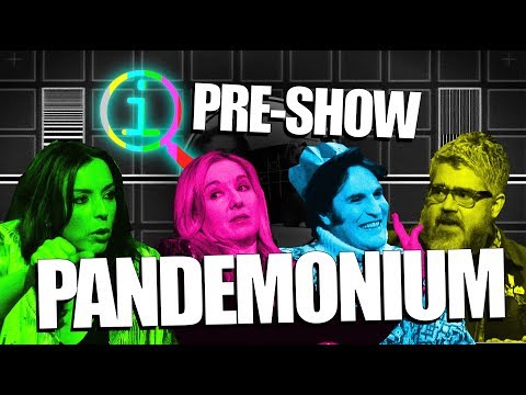 QI | PRE-SHOW PANDEMONIUM