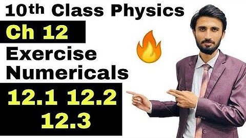 10th class physics - ch 12 - Numericals - 12.1 - 12.2 - 12.3 - brand study,Ch 3,physics,chapter 12,