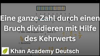 Eine Ganze Zahl Durch Einen Bruch Dividieren Mit Hilfe Des Kehrwerts Arithmetik Khan Academy